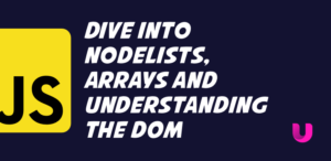 A comprehensive dive into NodeLists, Arrays, converting NodeLists and understanding the DOM