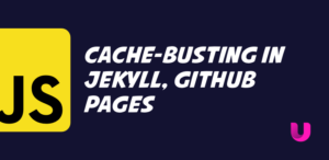 Cache-busting in Jekyll, GitHub pages