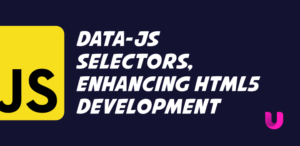 data-js selectors, enhancing HTML5 development by separating CSS from JavaScript