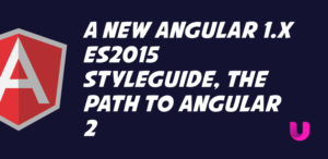 A new Angular 1.x ES2015 styleguide, the path to Angular 2