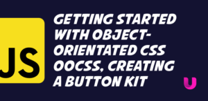 Getting started with Object-Orientated CSS OOCSS, creating a button kit