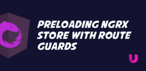 Preloading ngrx store with Route Guards