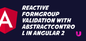 Reactive FormGroup validation with AbstractControl in Angular 2