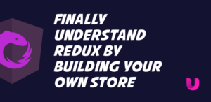Finally understand Redux by building your own Store