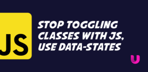Stop toggling classes with JS, use behaviour driven DOM manipulation with data-states