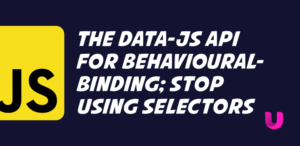 The data-js API for behavioural-binding; stop using selectors in your JavaScript