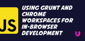 Using Grunt and Chrome Workspaces for in-browser development