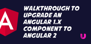 Walkthrough to upgrade an Angular 1.x component to Angular 2