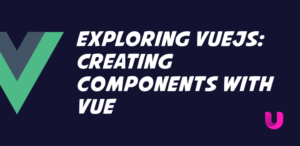 Creating Components with Vue